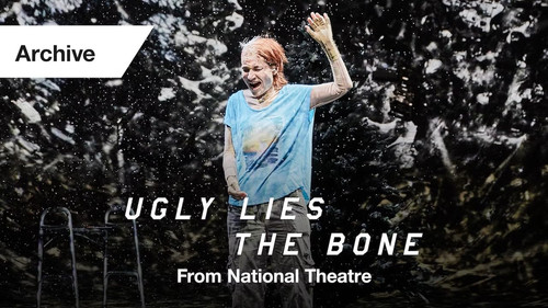 National Theatre Live: Ugly Lies the Bone