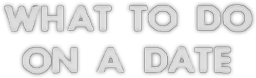 What to Do on a Date