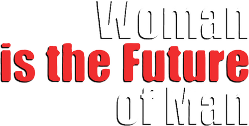 Woman Is the Future of Man