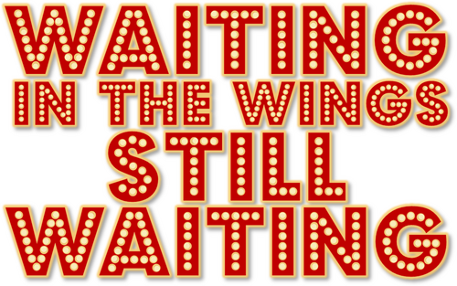 Waiting in the Wings: Still Waiting