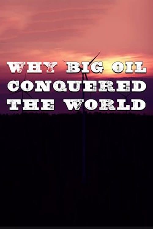 Why Big Oil Conquered the World 2017