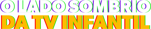 O Lado Sombrio da TV Infantil