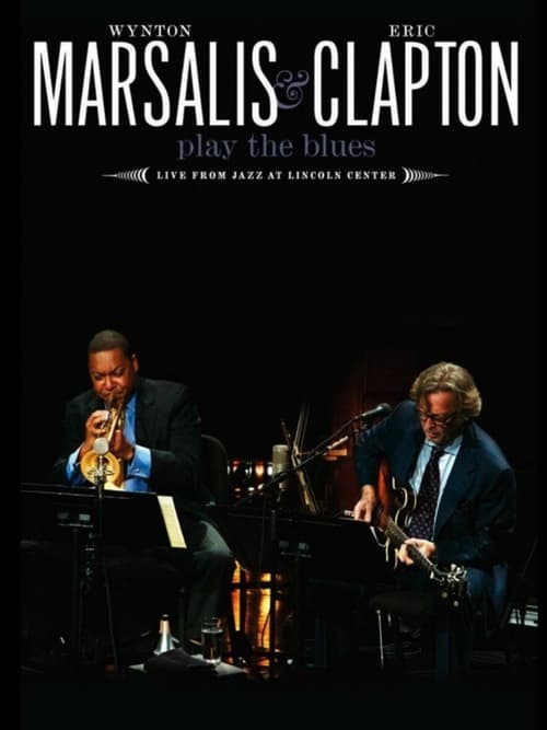 Wynton Marsalis and Eric Clapton Play the Blues: Live from Jazz at Lincoln Center 2011