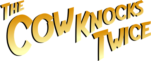 The Cow Knocks Twice