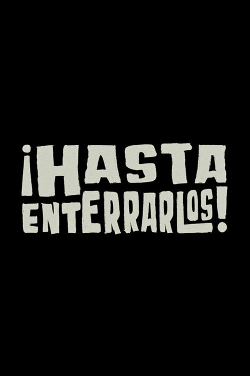 ¡Hasta enterrarlos! poster