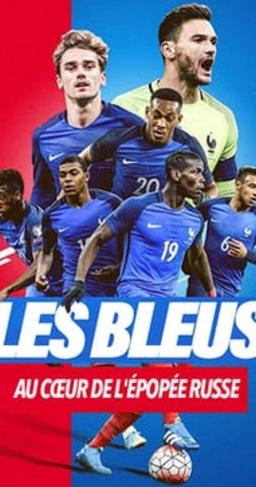 Les Bleus 2018, The Russian Epic ( Les Bleus 2018, au cœur de l'épopée Russe )