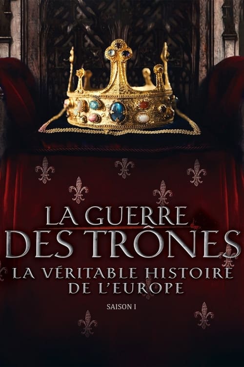 La Guerre des trônes, la véritable histoire de l'Europe, S01 - (2017)
