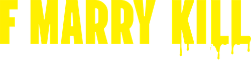 F Marry Kill