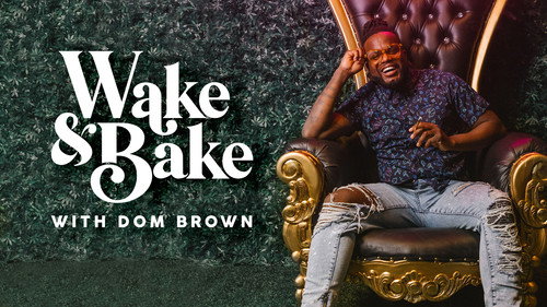 Wake & Bake with Dom Brown - Season 1 Backdrop Blur