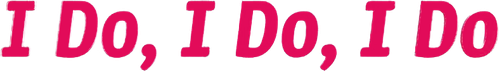 I Do, I Do, I Do