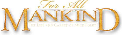 For All Mankind - The Life and Career of Mick Foley