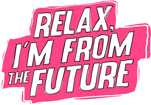 Relax, I'm from the Future