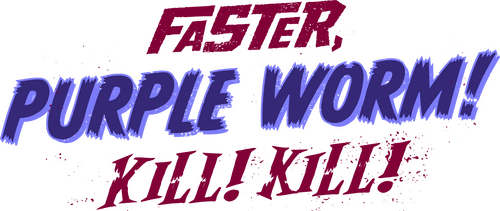 Faster, Purple Worm! Kill! Kill!