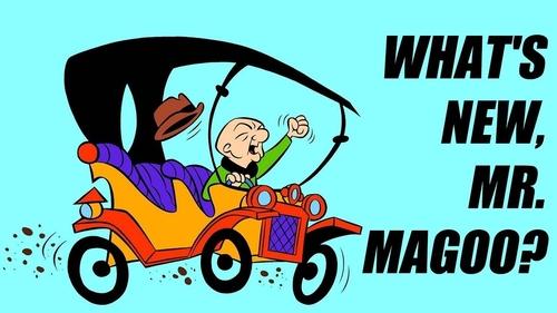 What's New, Mr. Magoo?