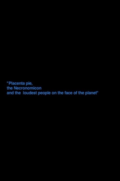 „Placenta Pie, The Necronomicon And The Loudest People On The Face Of The Planet“