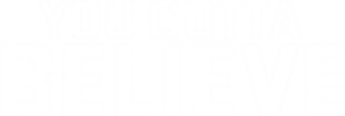 You Gotta Believe