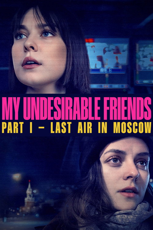My Undesirable Friends: Part I - Last Air in Moscow