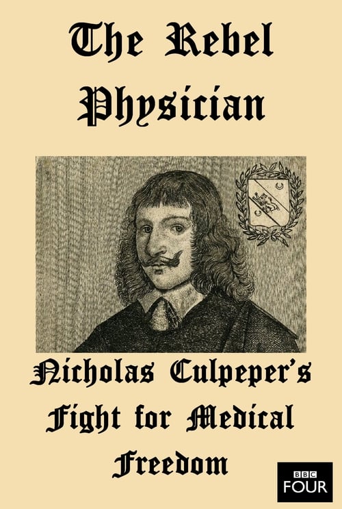 The Rebel Physician: Nicholas Culpeper's Fight For Medical Freedom 2007