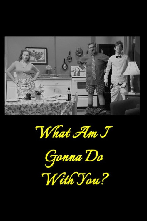 What Am I Gonna Do with You?