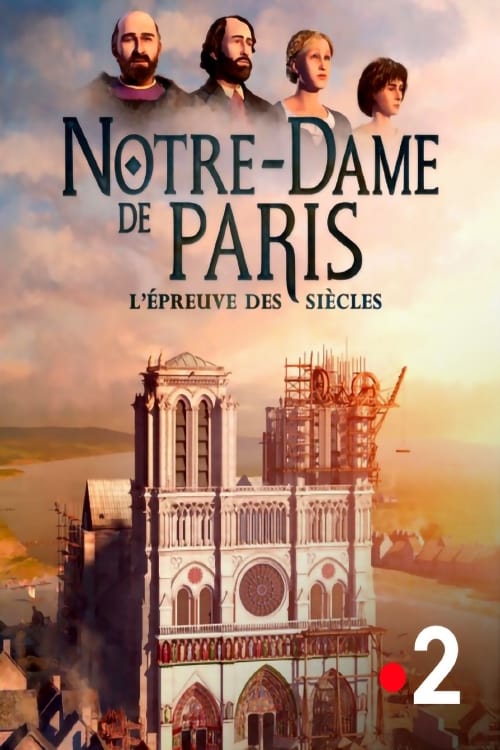 Notre-Dame de Paris, l'épreuve des siècles 2019