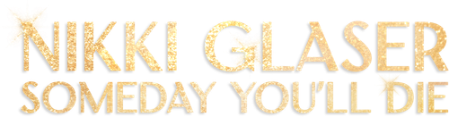 Nikki Glaser: Someday You'll Die