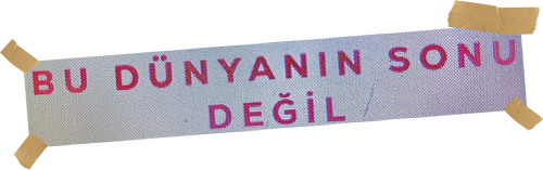 bu dünyanın sonu değil