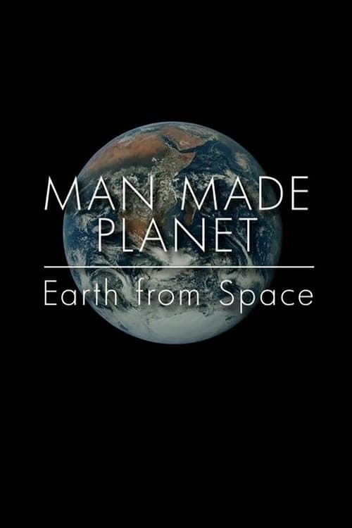 Man Made Planet: Earth from Space 2017