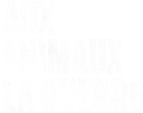 Aux Animaux la guerre
