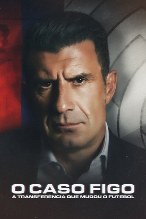 Pôster de O Caso Figo: A Transferência que Mudou o Futebol
