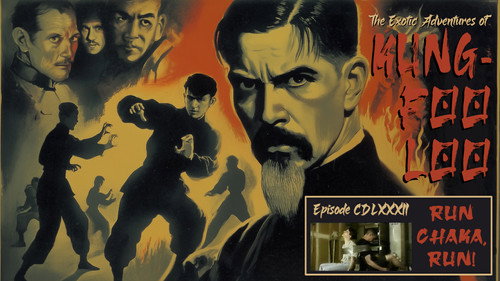 The Exotic Adventures of Kung-Foo Loo—Episode CLXXXII: Run Chaka, Run!