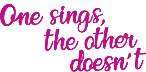 One Sings, the Other Doesn't