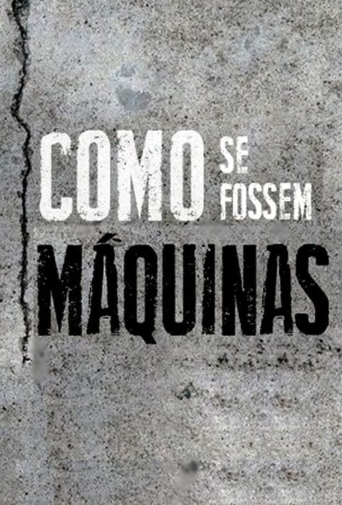 Como Se Fossem Máquinas Movie Poster Image