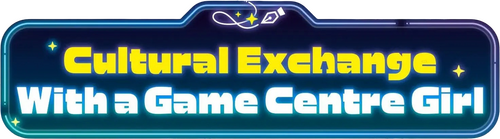 Cultural Exchange with a Game Centre Girl