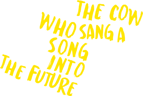 The Cow Who Sang a Song into the Future