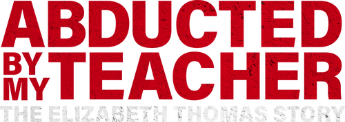 Abducted by My Teacher: The Elizabeth Thomas Story