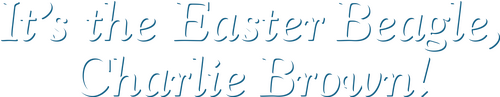 It's the Easter Beagle, Charlie Brown