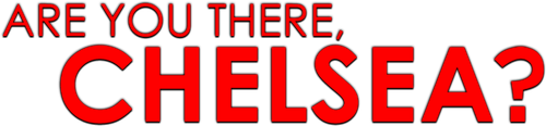 Are You There, Chelsea?