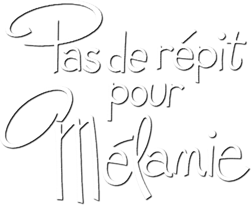 PAS DE RÉPIT POUR MÉLANIE