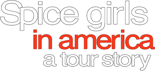 SPICE GIRLS IN AMERICA: A TOUR STORY