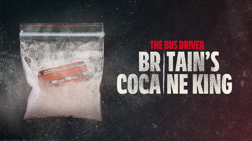 The Bus Driver: Britain’s Cocaine King