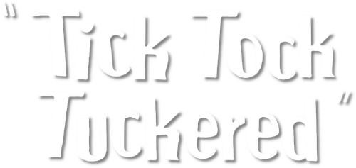 Tick Tock Tuckered