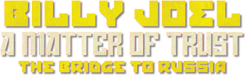 Billy Joel: A Matter of Trust - The Bridge to Russia