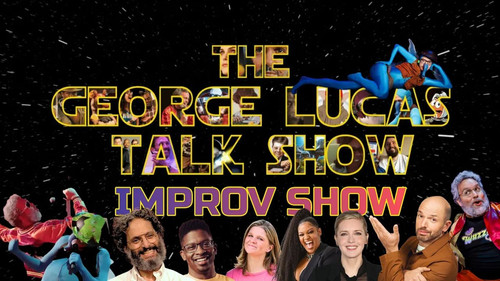 The George Lucas Talk Show Improv Show