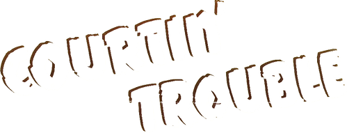 Courtin' Trouble