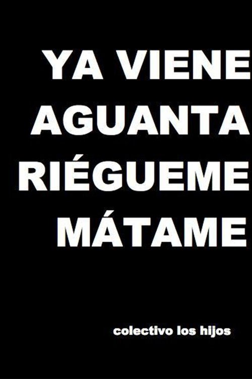 Ya viene, aguanta, riégueme, mátame 2009