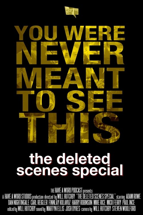 Have A Word: The Deleted Scenes Special Have A Word: The Deleted Scenes Special