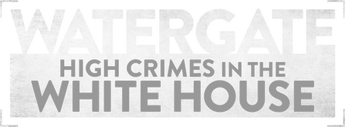 Watergate: High Crimes in the White House