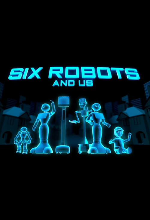 Six Robots & Us, S01 - (2017)