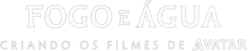 Fogo e Água: Criando os Filmes de Avatar