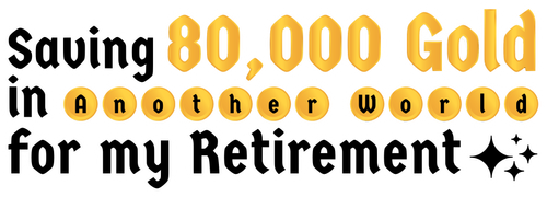 Saving 80,000 Gold in Another World for My Retirement - Logo 2